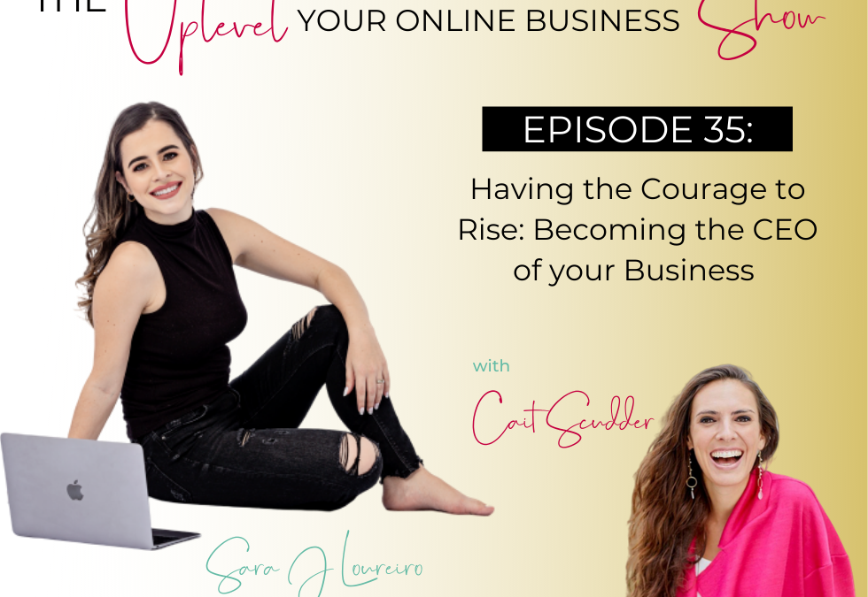 Episode 35: Having the Courage to Rise: Becoming the CEO of your Business with Cait Scudder