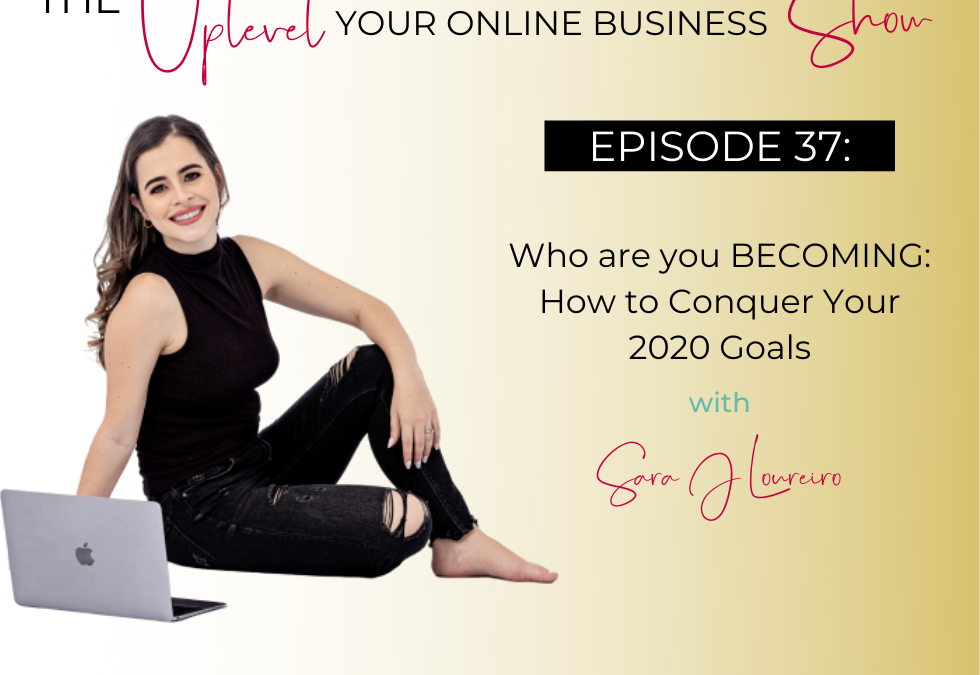 Episode 37: Who are you BECOMING -How to Conquer Your 2020 Goals