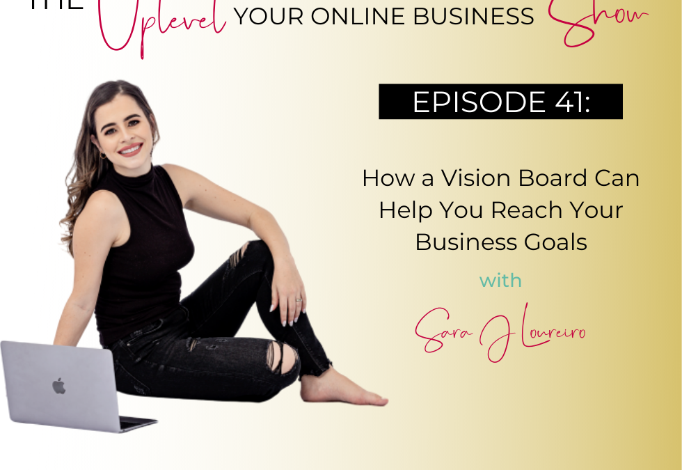 Episode 41: How a Vision Board Can Help You Reach Your Business Goals