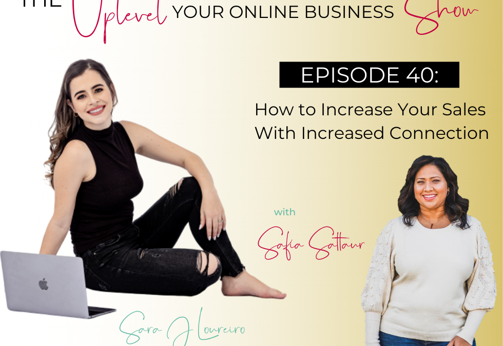 Episode 40: How to Increase your Sales with Increased Connection with Safia Sattaur