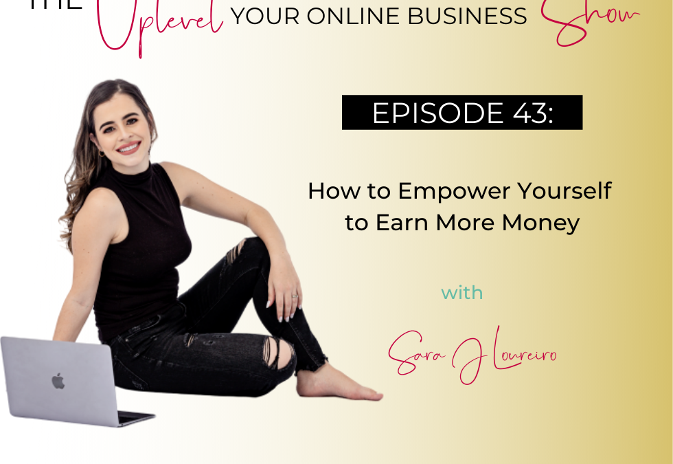 Episode 43: How to Empower Yourself to Earn More Money