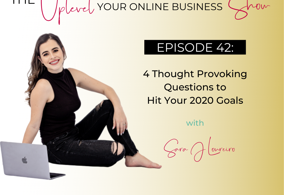 Episode 42: 4 Thought Provoking Questions to Hit Your 2020 Goals