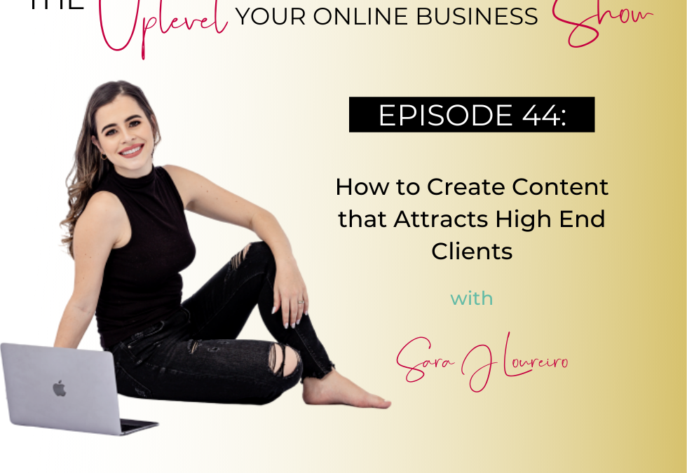 Episode 44: How to Create Content that Attracts High End Clients