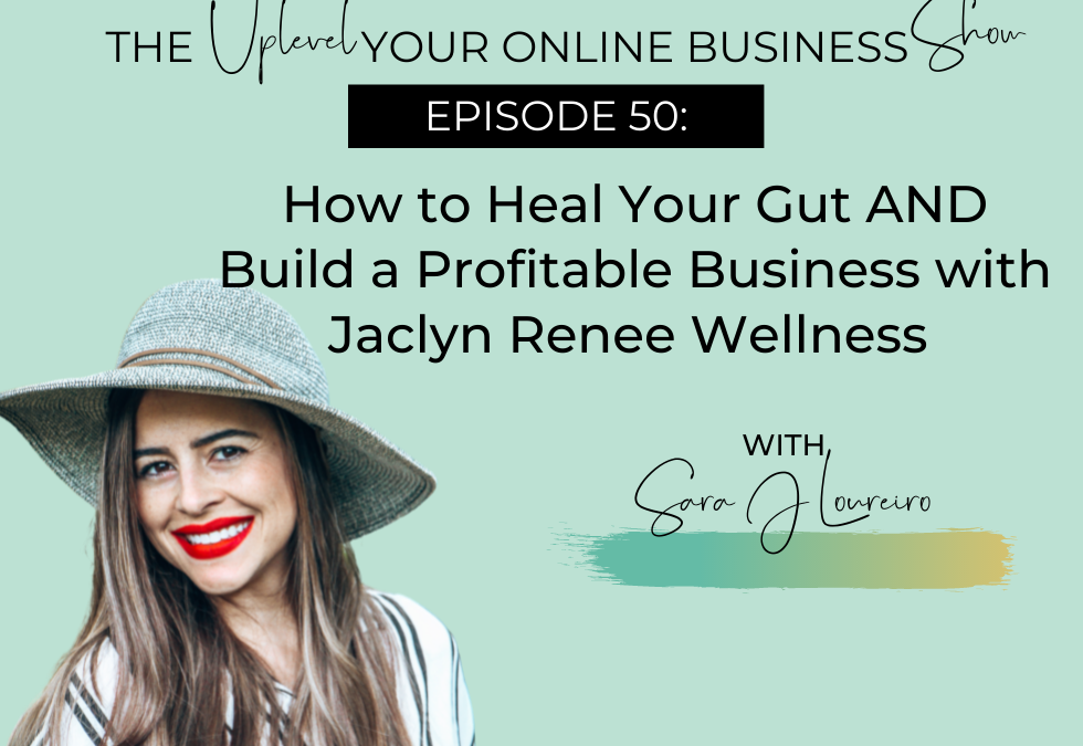 Episode 50: How to Heal Your Gut AND Build a Profitable Business with Jaclyn Renee Wellness