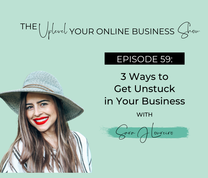 Episode 59: 3 Ways to Get Unstuck in Your Business