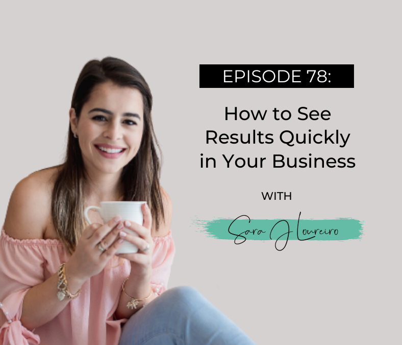 Episode 78: How to See Results Quickly in Your Business