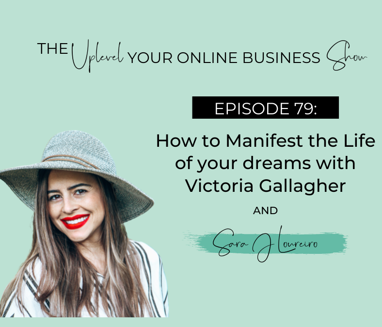 Episode 79: How to Manifest the Life of your dreams with Victoria Gallagher