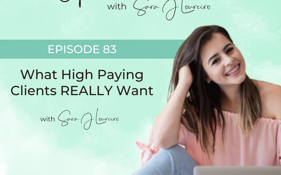 Episode 83: What High Paying Clients REALLY Want