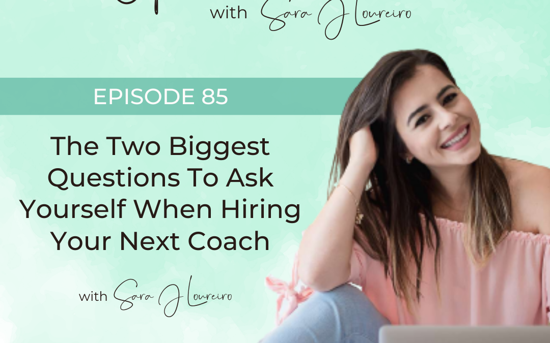 Episode 85: The Two Biggest Questions To Ask Yourself When Hiring Your Next Coach