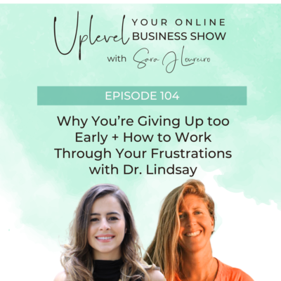 Episode 104: Why You’re Giving Up too Early + How to Work Through Your Frustrations with Dr. Lindsay
