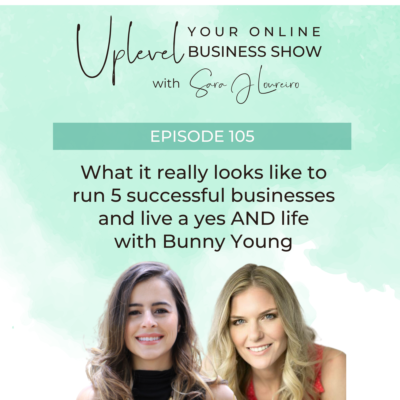 Episode 105: What it really looks like to run 5 successful businesses and live a yes AND life with Bunny Young
