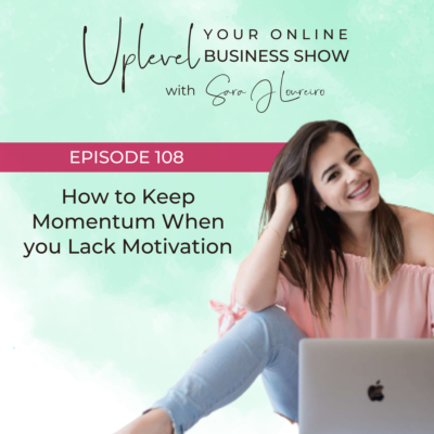 Episode 108: How to Keep Momentum When you Lack Motivation