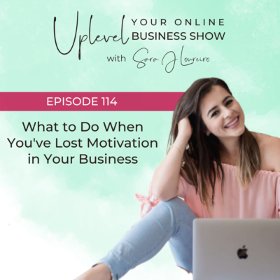 Episode 114: What to Do When You’ve Lost Motivation in Your Business