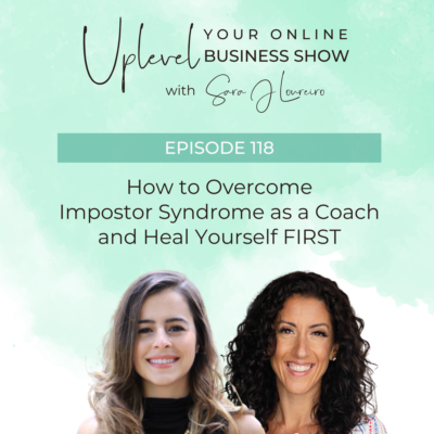 Episode 118: How to Overcome Impostor Syndrome as a Coach and Heal Yourself FIRST with