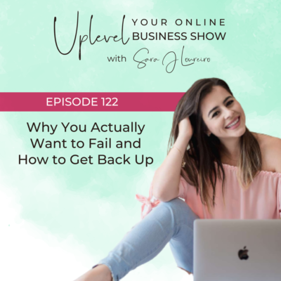 Episode 122: Why You Actually Want to Fail and How to Get Back Up