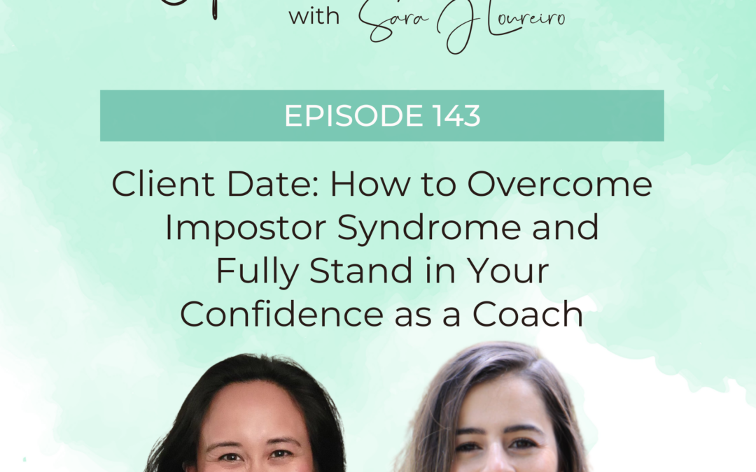 Episode 143: Client Date: How to Overcome Impostor Syndrome and Fully Stand in Your Confidence as a Coach