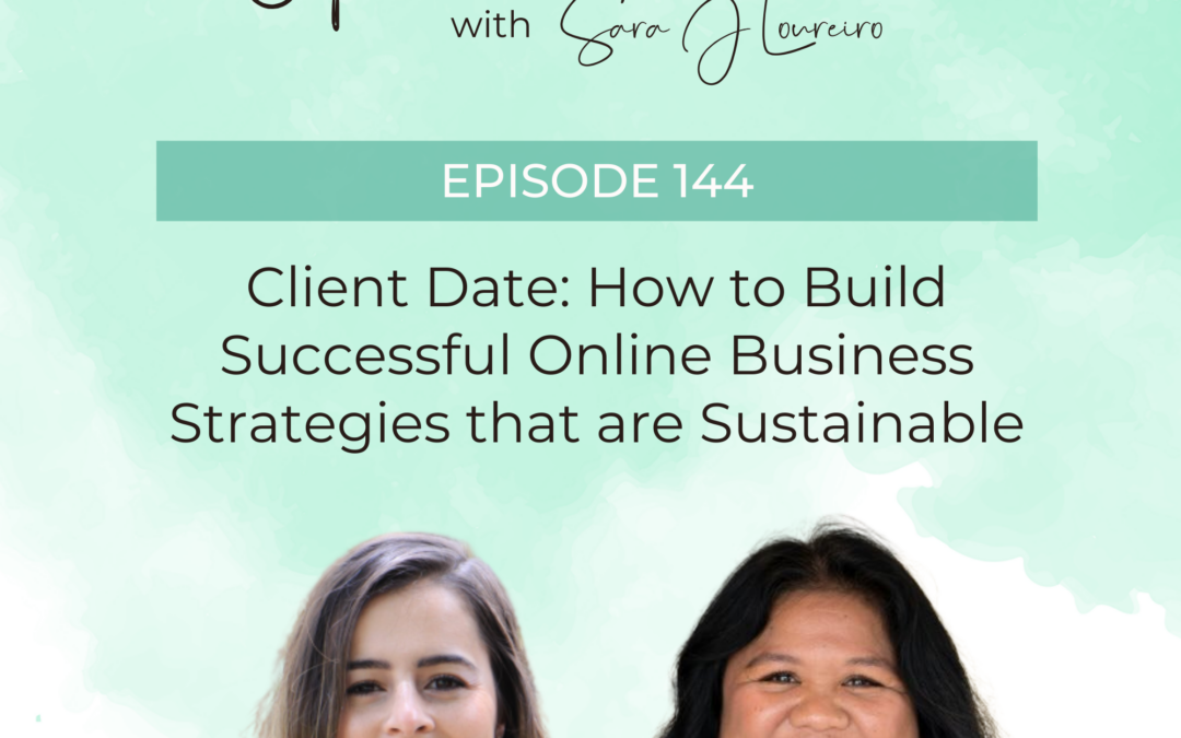 Episode 144: Client Date: How to Build Successful Online Business Strategies that are Sustainable