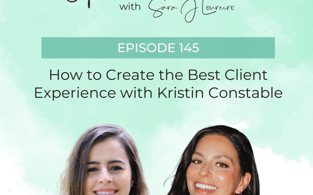 Episode 145: How to Create the Best Client Experience with Kristin Constable