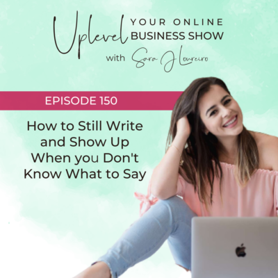 Episode 150: How to Still Write and Show Up When you Don’t Know What to Say