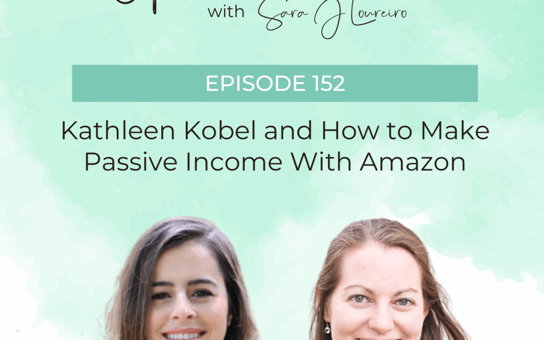 Episode 152: Kathleen Kobel and How to Make Passive Income With Amazon
