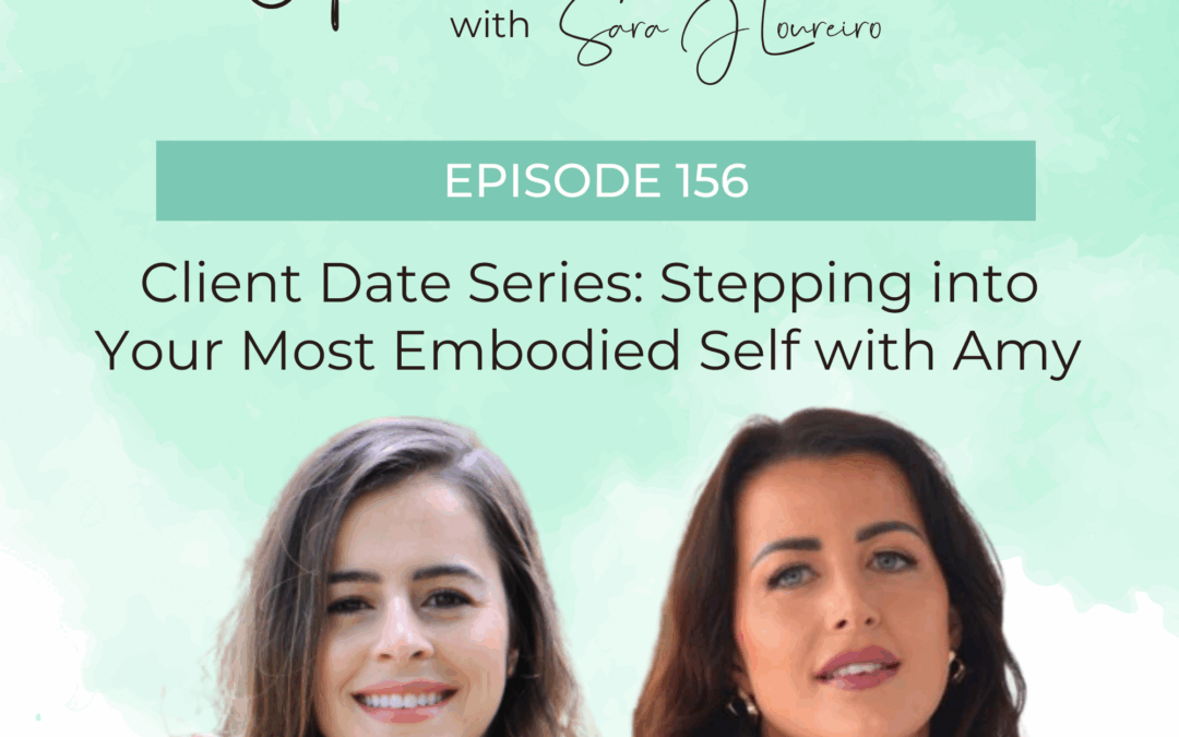 Episode 156: Client Date Series: Stepping into Your Most Embodied Self with Amy