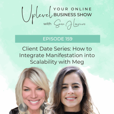 Episode 159: Client Date Series: How to Integrate Manifestation into Scalability with Meg