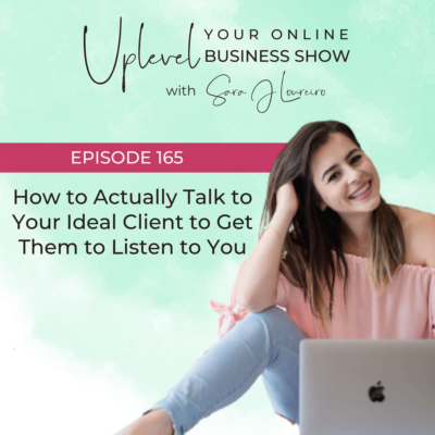 Episode 165: How to Actually Talk to Your Ideal Client to Get Them to Listen to You