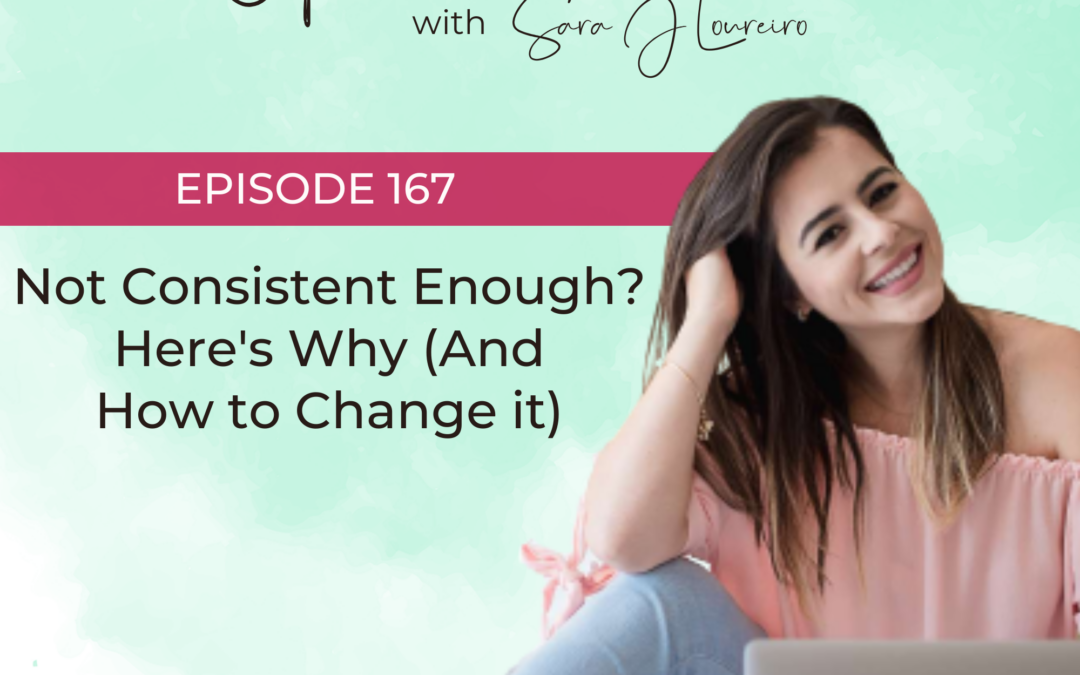 Episode 167: Not Consistent Enough? Here’s Why (And How to Change it)