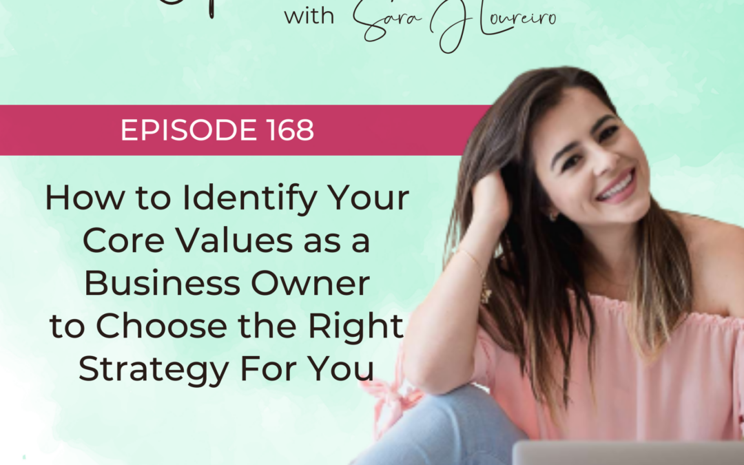 Episode 168: How to Identify Your Core Values as a Business Owner to Choose the Right Strategy For You